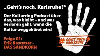 „Geht's noch, Karlsruhe?“ // Folge 01: Erik Rastetter - DAS SANDKORN