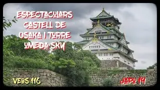 JAPÓ - Espectaculars Castell de Osaka i torre Umeda Sky