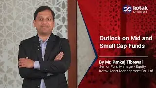 Outlook on Mid and Small Cap Funds by Mr. Pankaj Tibrewal (Senior Fund Manager - Equity)