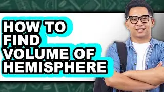 How to Find Volume of Hemisphere - Easy Guide
