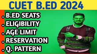 CUET B.ED SEATS ELIGIBILITY AGE LIMIT RESERVATION QUESTION PATTERN