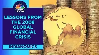 Lessons Learnt From The 2008 Global Financial Crisis | Indianomics | CNBC TV18
