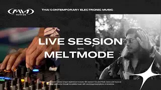 THEFAV1 : Live Session 03 : Meltmode | Thai Contemporary Electronic Music