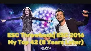 ESC Throwback| ESC 2016 &bull; My Top 42 (8 Years Later)