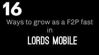16 ways to grow as a F2P fast - Lords Mobile