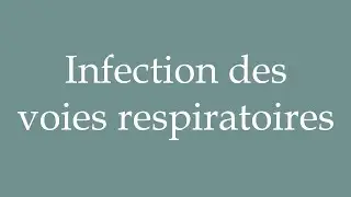 How to Pronounce ''Infection des voies respiratoires'' (Respiratory tract infection) in French