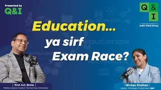 Understanding Education Today: In Conversation with @ProfKCSinha  | By Q&I @joinqandItoday