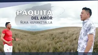 ÑUKA KUYANITALLA ° PAQUITA DEL AMOR ° ((VIDEO OFICIAL 2024))