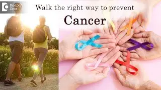 Benefits of walking in relation to Cancer - Dr. Rajshekhar C Jaka