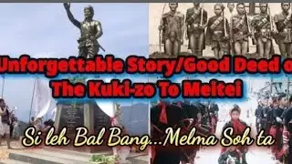 The Good deed of Kuki-Zo tribe to Meitei || Si leh bal bang....melma soh ta