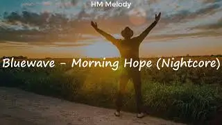 Bluewave | Morning Hope (Nightcore) [4K]