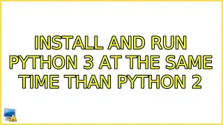 Ubuntu: Install and run Python 3 at the same time than Python 2