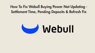 How To Fix Webull Buying Power Not Updating - Settlement Time, Pending Deposits & Refresh Fix