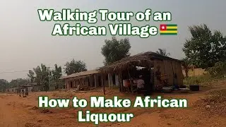 Walking Tour of Village in Togo 🇹🇬 | How to make African Liquor
