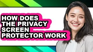 How Does the Privacy Screen Protector Work - Explained