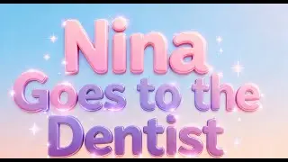 Nina Goes to the Dentist 🦷 | Kids Story About Brushing Teeth, the 2-2-2 rule & Healthy Smiles
