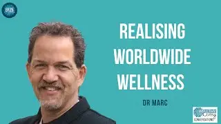 Realising worldwide wellness with Dr Marc Cohen