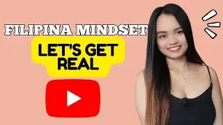 FILIPINA MINDSET (Let&rsquo;s Be Real About This)