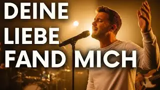 Deine Liebe Fand Mich | Gospelmusik | Christliche Musik | Wachsen in Christus