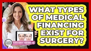 What Types of Medical Financing Exist for Surgery?