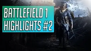 BATTLEFIELD 1 HIGHLIGHTS #2