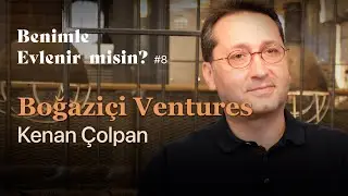 #8 Boğaziçi Ventures | Kenan Çolpan | Benimle evlenir misin?