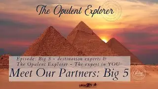 Big 5 tours destination specialists - Luxury Travel Expert - The Opulent Explorer