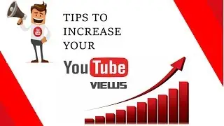 Tips to Increase Youtube Views in any Type of Video