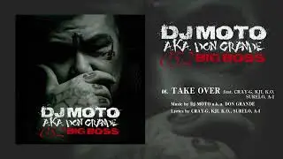 DJ MOTO a.k.a. DONGRANDE / TAKE OVER feat. CRAY-G, KJI, K.O., SURELO, A-1