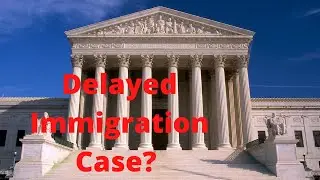 Delayed immigration case? Go to federal court!