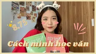 MÌNH ĐÃ HỌC VĂN NHƯ THẾ NÀO?// Tips đạt 8+ môn Văn THPT Quốc gia// Ôn thi cùng mốc.