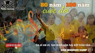 80 NĂM - 100 NĂM CUỘC ĐỜI team KOC Warrior Camp K01 tr&igrave;nh b&agrave;y | KOC Academy
