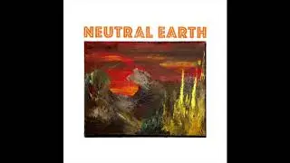 NEUTRAL EARTH - Neutral Earth - (Full Album)