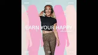 Ep 1 Why Earn Your Happy and What It Means to EARN IT