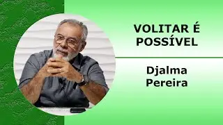 DJALMA PEREIRA - Tema: Volitar &eacute; poss&iacute;vel