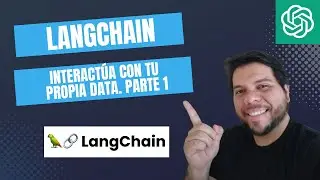 LangChain Tutorial Parte 1 - Interactúa con tus propios datos