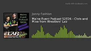 Maine Event Podcast S2E26 - Chris and Mike from Wrestlers' Lab