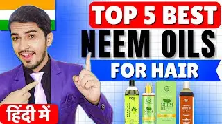 🌿 Top 5 Best Neem Oils for Hair in India 2025 | Natural Hair Growth & Scalp Care