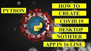 How to create a Covid 19 Desktop Notifier | Python Project