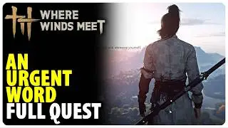 An Urgent Word - Full Quest Walkthrough | Where Winds Meet