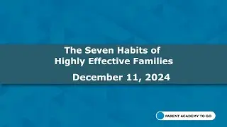 Parent Academy To Go- The Seven Habits of Highly Effective Families