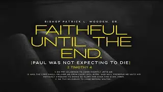 Faithful Until The End | Bishop Patrick L. Wooden, Sr. Thursday Night Service | 2-15-24 | 7:30pm