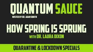 Quantum Sauce Quarantine Specials: Episode 5 - How Spring is Sprung