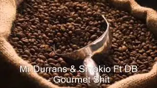 Mr Durrans & Smokio Ft DB - Gourmet Shit
