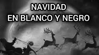 NAVIDAD EN BLANCO Y NEGRO- ESPECIAL DE NAVIDAD 