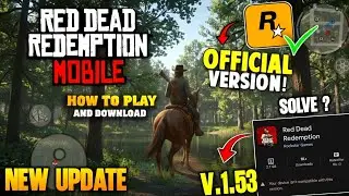 Red Dead Redemption 🔥 Mobile V1.53 Update | Incompatible Issue Solve ? &ndash; RDR Mobile !