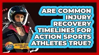 Are Common Injury Recovery Timelines For Action Sports Athletes True? - Action Sports Arena