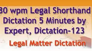 80 wpm Legal Matter Shorthand Dictation 5 Minutes by Expert, Audio Dictation-123