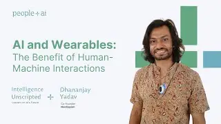 AI and Wearables: The Benefit of Human-Machine Interactions | Dhananjay Yadav of NeoSapien
