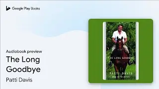 The Long Goodbye: A Memoir by Patti Davis &middot; Audiobook preview